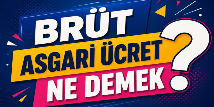 Brüt Asgari Ücret Ne Demek?